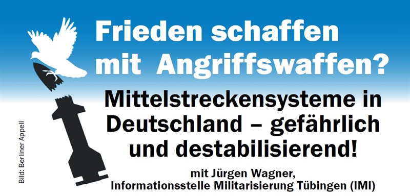 Frieden schaffen mit Angriffswaffen? Mittelstreckensysteme in Deutschland – gefährlich und destabilisierend!