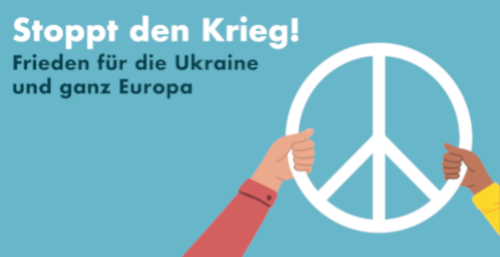 Stoppt den Krieg! Frieden für die Ukraine und ganz Europa